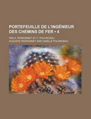 Book cover for Portefeuille de L'Ingenieur Des Chemins de Fer (4); Par A. Perdonnet Et C. Polonceau