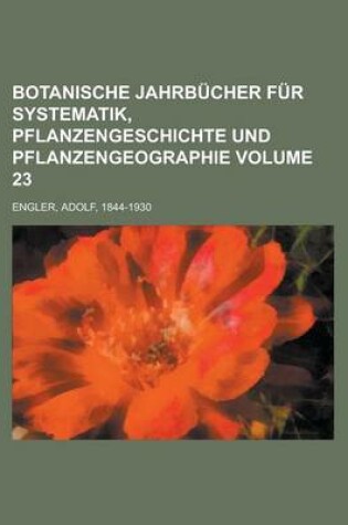 Cover of Botanische Jahrbucher Fur Systematik, Pflanzengeschichte Und Pflanzengeographie Volume 23