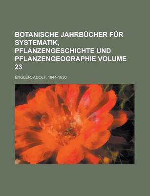 Book cover for Botanische Jahrbucher Fur Systematik, Pflanzengeschichte Und Pflanzengeographie Volume 23