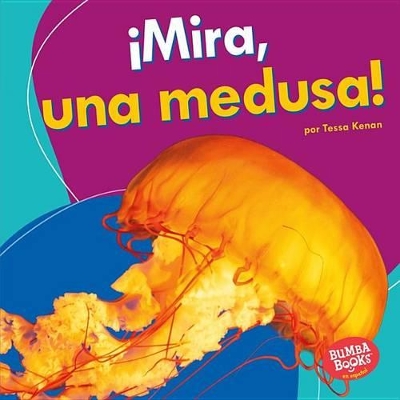 Book cover for ¡Mira, una medusa! (Look, a Jellyfish!)