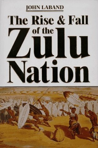Cover of The Rise and Fall of the Zulu Nation