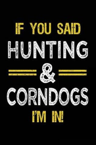 Cover of If You Said Hunting & Corndogs I'm In