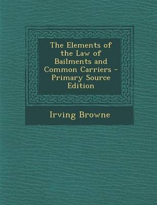 Book cover for The Elements of the Law of Bailments and Common Carriers