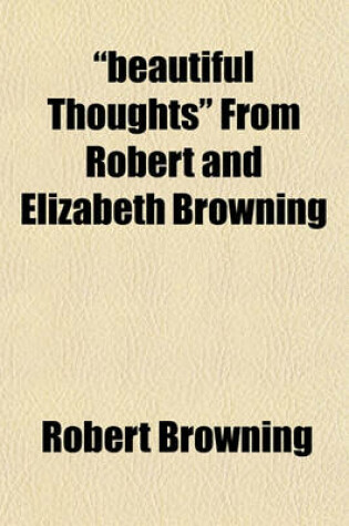 Cover of Beautiful Thoughts from Robert and Elizabeth Browning