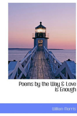 Cover of Poems by the Way & Love Is Enough