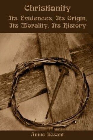 Cover of Christianity : Its Evidences, Its Origin, Its Morality, Its History (Illustrated)