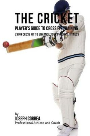 Cover of The Cricket Player's Guide to Cross Fit Training