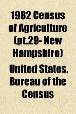 Book cover for 1982 Census of Agriculture (PT.29- New Hampshire)