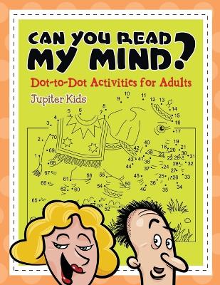 Book cover for Can You Read My Mind? (Dot-to-Dot Activities for Adults)