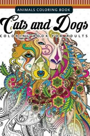 Cover of Cats and Dogs Coloring Books for Adutls