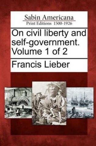 Cover of On Civil Liberty and Self-Government. Volume 1 of 2