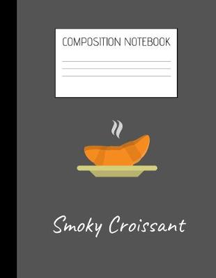 Book cover for smoky croissant Composition Notebook