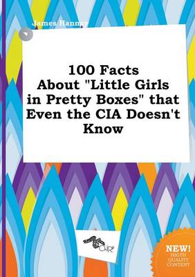 Book cover for 100 Facts about Little Girls in Pretty Boxes That Even the CIA Doesn't Know
