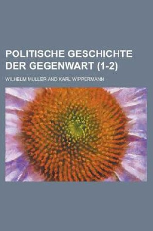 Cover of Politische Geschichte Der Gegenwart (1-2 )