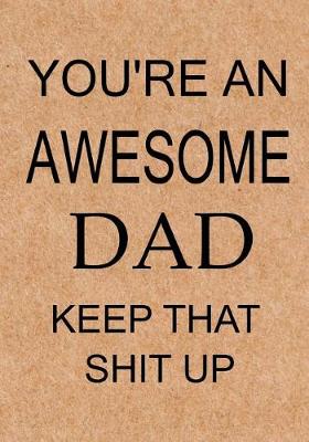 Book cover for You're an Awesome Dad Keep That Shit Up