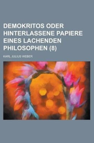 Cover of Demokritos Oder Hinterlassene Papiere Eines Lachenden Philosophen (8 )
