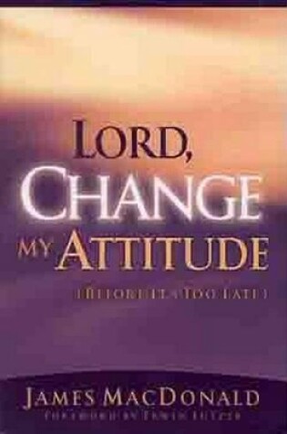 Cover of Lord, Change My Attitude Before Its Too Late