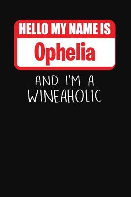 Book cover for Hello My Name Is Ophelia and I'm a Wineaholic