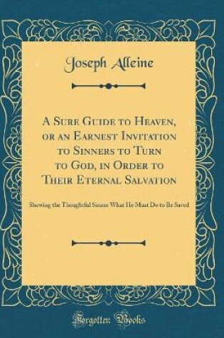 Cover of A Sure Guide to Heaven, or an Earnest Invitation to Sinners to Turn to God, in Order to Their Eternal Salvation