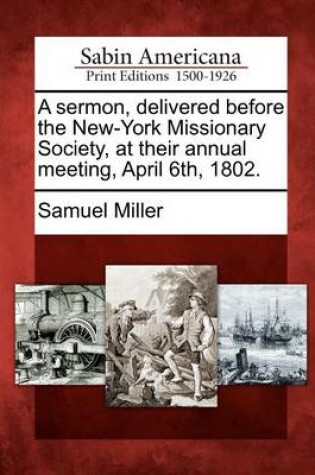 Cover of A Sermon, Delivered Before the New-York Missionary Society, at Their Annual Meeting, April 6th, 1802.