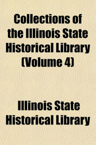 Cover of Collections of the Illinois State Historical Library (Volume 4)