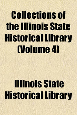 Book cover for Collections of the Illinois State Historical Library (Volume 4)