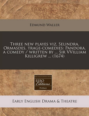 Book cover for Three New Playes Viz, Selindra, Ormasdes, Trage-Comedies