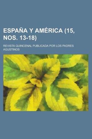 Cover of Espana y America (15, Nos. 13-18 ); Revista Quincenal Publicada Por Los Padres Agustinos