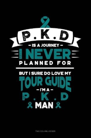 Cover of Pkd Is a Journey I Never Planned For, But I Sure Do Love My Tour Guide, I'm a Pkd Man