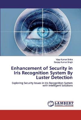 Book cover for Enhancement of Security in Iris Recognition System By Luster Detection