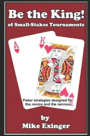 Cover of Be the King (of Small-Stakes Tournaments)