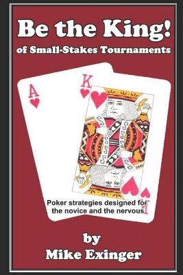 Book cover for Be the King (of Small-Stakes Tournaments)