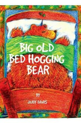 Cover of Big Old Bed Hogging Bear