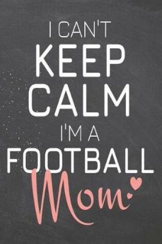 Cover of I Can't Keep Calm I'm a Football Mom