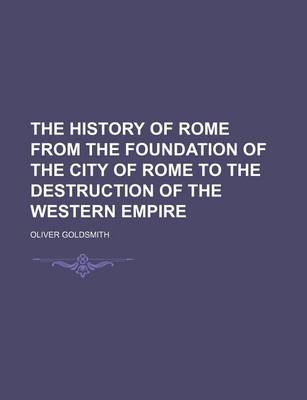 Book cover for The History of Rome from the Foundation of the City of Rome to the Destruction of the Western Empire