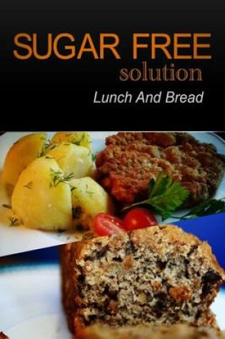 Cover of Sugar-Free Solution - Lunch and Bread