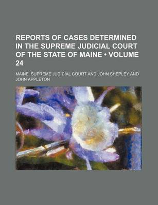 Book cover for Reports of Cases Determined in the Supreme Judicial Court of the State of Maine (Volume 24)