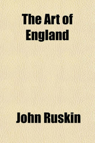 Cover of The Art of England. Lectures Given in Oxford; Lectures Given in Oxford