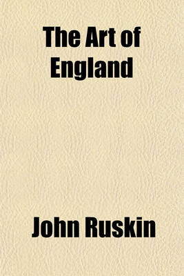 Book cover for The Art of England. Lectures Given in Oxford; Lectures Given in Oxford