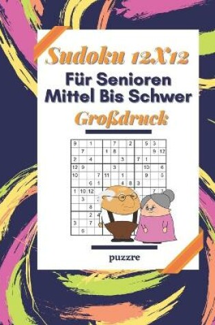 Cover of Sudoku 12x12 Für Senioren Mittel Bis Schwer Großdruck