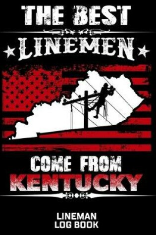 Cover of The Best Linemen Come From Kentucky Lineman Log Book