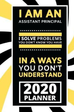 Cover of I Am An Assistant Principal I Solve Problem You Don't Know You Have In A Ways You Don't Understand