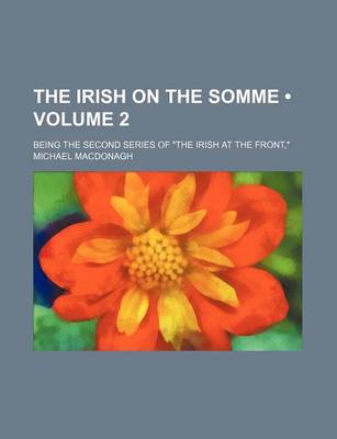 Book cover for The Irish on the Somme (Volume 2); Being the Second Series of the Irish at the Front,