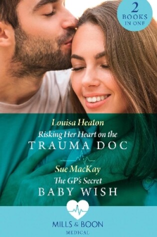 Cover of Risking Her Heart On The Trauma Doc / The Gp's Secret Baby Wish