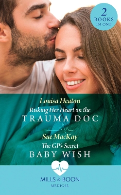 Book cover for Risking Her Heart On The Trauma Doc / The Gp's Secret Baby Wish