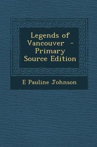 Cover of Legends of Vancouver - Primary Source Edition