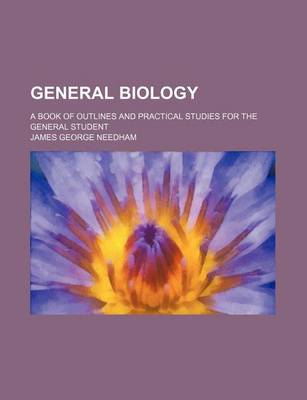 Book cover for General Biology; A Book of Outlines and Practical Studies for the General Student