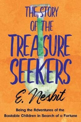 Cover of The Story of the Treasure Seekers;Being the Adventures of the Bastable Children in Search of a Fortune