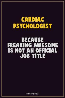 Book cover for Cardiac Psychologist, Because Freaking Awesome Is Not An Official Job Title