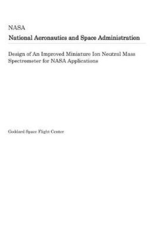 Cover of Design of an Improved Miniature Ion Neutral Mass Spectrometer for NASA Applications